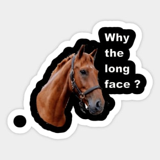 Why the long face Sticker